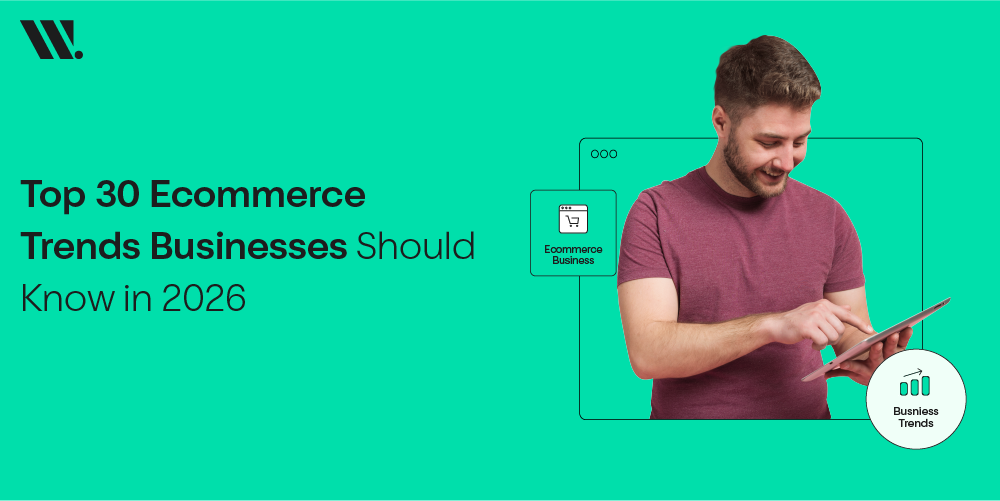 30 Ecommerce Business Trends Redefining the Future of Online Retail